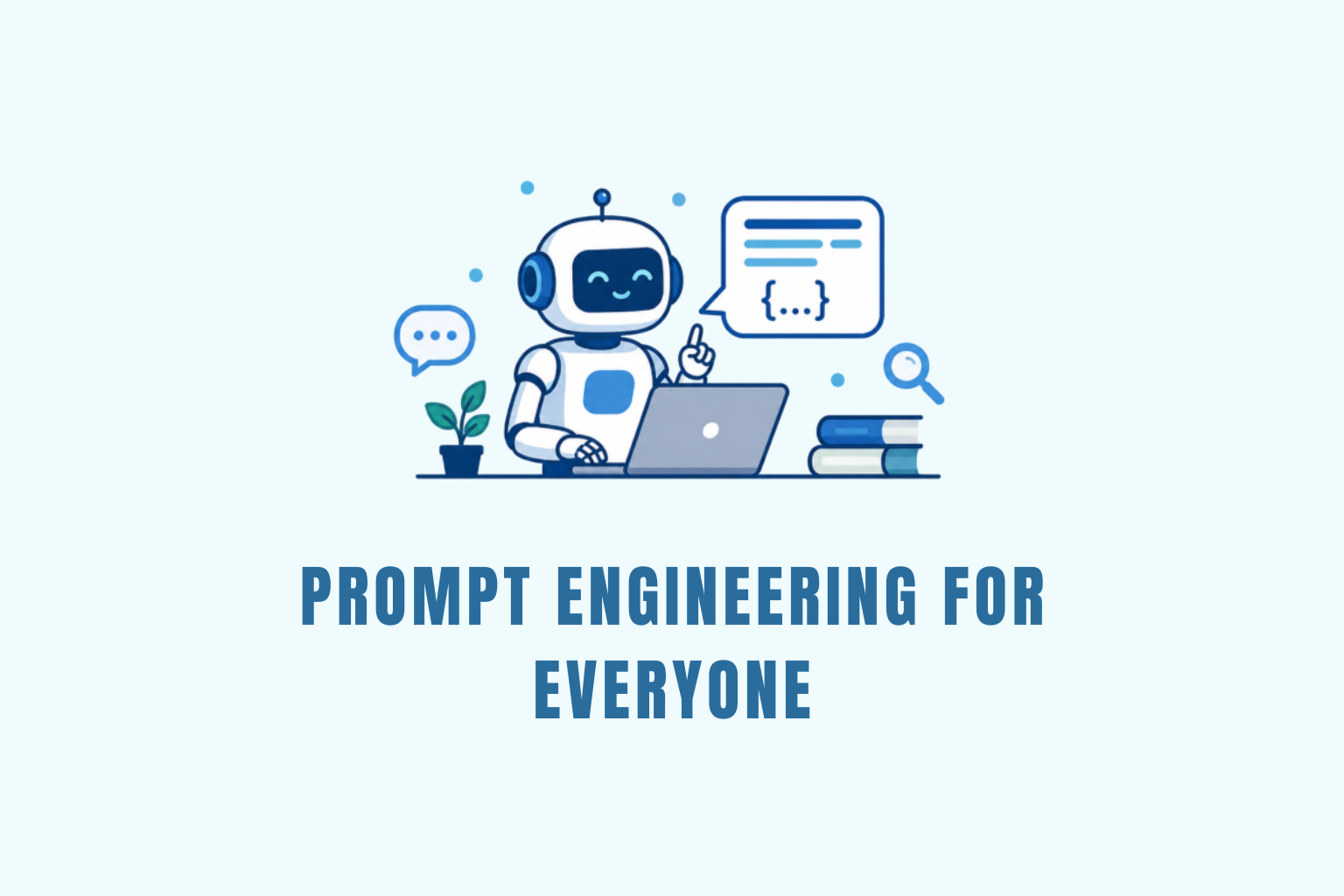 Prompt Engineering for Everyone
